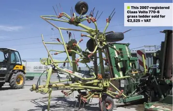  ??  ?? ■ This 2007-registered Claas Volto 770-6 grass tedder sold for €2,525 + VAT