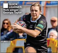  ?? ?? QUICK LEARNER: York winger Georgia Taylor