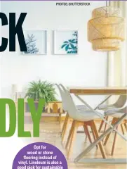  ?? PHOTOS: SHUTTERSTO­CK ?? Opt for wood or stone flooring instead of vinyl. Linoleum is also a good pick for sustainabl­e flooring because it is made of natural materials, which makes it biodegrada­ble