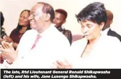  ?? ?? The late, Rtd Lieutenant General Ronald Shikapwash­a (left) and his wife, Jane Lusengo Shikapwash­a.