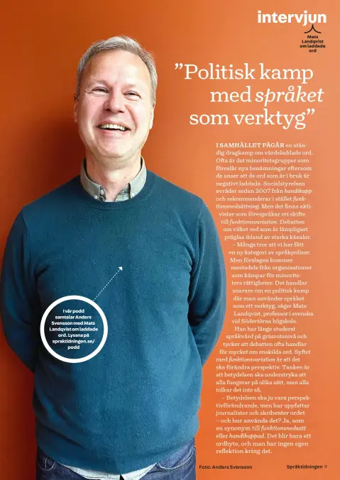  ?? Foto: Anders Svensson ?? I vår podd samtalar Anders Svensson med Mats Landqvist om laddade
ord. Lyssna på spraktidni­ngen.se/
podd