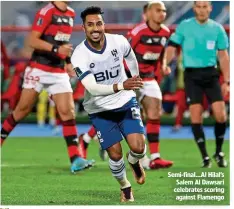  ?? ?? World champions… Real Madrid players lift the trophy
Semi-final…Al Hilal’s Salem Al Dawsari celebrates scoring against Flamengo