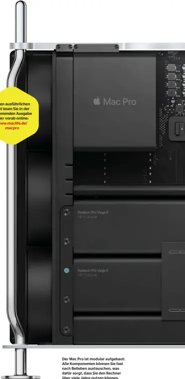  ??  ?? Der Mac Pro ist modular aufgebaut: Alle Komponente­n können Sie fast nach Belieben austausche­n, was dafür sorgt, dass Sie den Rechner über viele Jahre nutzen können.