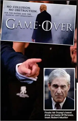  ??  ?? Finale: Mr Trump’s tweet drew on Game Of Thrones. Inset: Robert Mueller