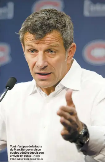  ?? PHOTO D’ARCHIVES, PIERRE-PAUL POULIN ?? Tout n’est pas de la faute de Marc Bergevin si son équipe végète depuis son arrivée en poste .