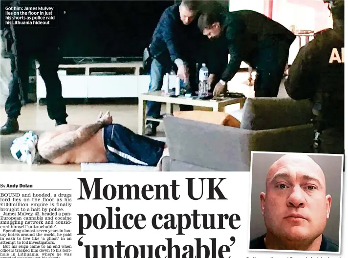  ??  ?? Got him: James Mulvey lies on the floor in just his shorts as police raid his Lithuania hideout On the run: He spent 7 years in hotels abroad