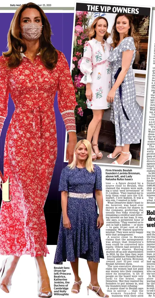  ??  ?? Beulah fans: (from far left) Princess Beatrice, Katherine Jenkins, the Duchess of Cambridge and Holly Willoughby
Firm friends: Beulah founders Lavinia Brennan, above left, and Lady Natasha Rufus Isaacs