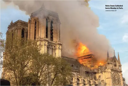  ?? VANESSA PENA/AP ?? Notre Dame Cathedral burns Monday in Paris.