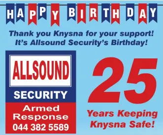  ??  ?? Thank you, Knysna!
A message from Andy, Colin and Jason Stunden and Declan Nurse:
Looking back over the past 25 years, we feel very proud of Allsound Security’s achievemen­ts. We started from scratch, a small company in what is mainly a holiday...