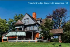  ?? ?? President Teddy Roosevelt's Sagamore Hill