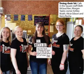  ??  ?? Doing their bit Cafe in the Square staff Eilidh Mclauchlan, Morgan Taylor, owner Ashley Boath, Alicia Gibson and Kerry Rocha
