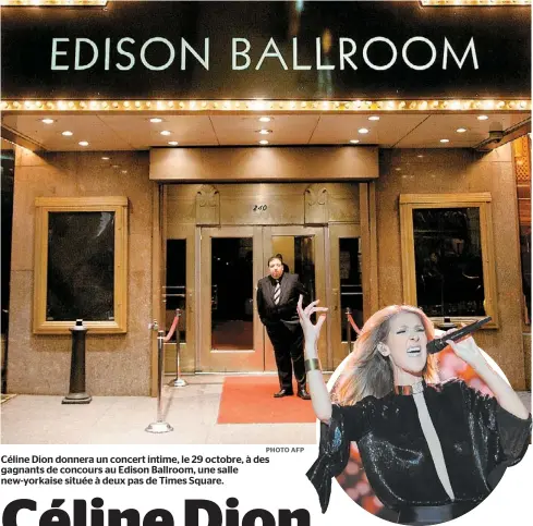  ?? PHOTO AFP ?? Céline Dion donnera un concert intime, le 29 octobre, à des gagnants de concours au Edison Ballroom, une salle new-yorkaise située à deux pas de Times Square.