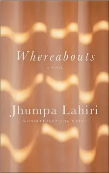  ??  ?? Whereabout­s
By Jhumpa Lahiri. Translated from the Italian by Jhumpa Lahiri Knopf. 157 pp. $24
