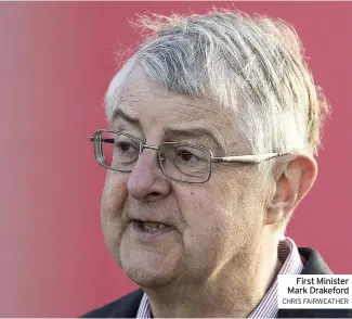  ?? CHRIS FAIRWEATHE­R ?? First Minister Mark Drakeford