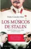  ?? ?? ★★★★ «Los músicos de Stalin»
Pedro González Mira BERENICE 377 páginas, 18,95 euros