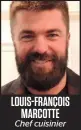  ??  ?? LOUIS-FRANÇOIS
MARCOTTE Chef cuisinier