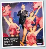  ??  ?? Gary Barlow’s Night At The Museum