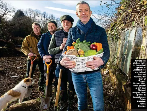  ?? ?? grow it: Michael Kelly in the walled garden at Curraghmor­e and behind him are Richard, the Earl of Tyrone, Richard Mee, head grower at GIY and Michael Murphy, head grower at Curraghmor­e Estate Photo: Parick Browne