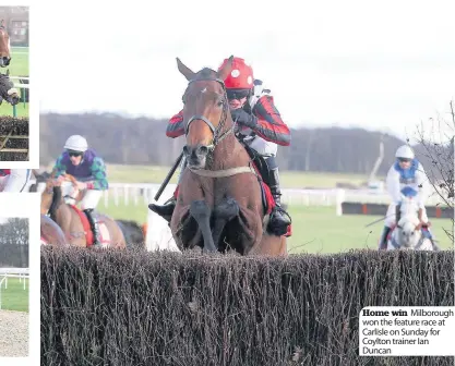  ??  ?? Home win Milborough won the feature race at Carlisle on Sunday for Coylton trainer Ian Duncan