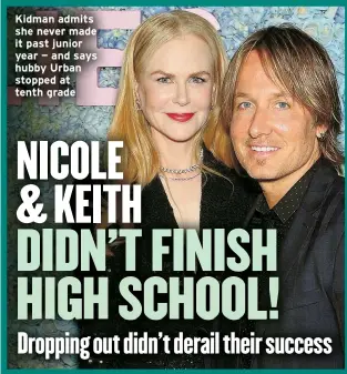  ?? ?? Kidman admits she never made it past junior year — and says hubby Urban stopped at tenth grade