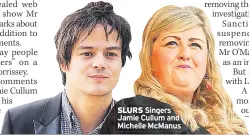  ??  ?? SLURS Singers Jamie Cullum and Michelle McManus