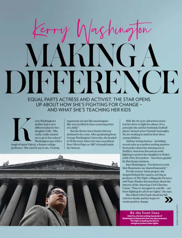  ??  ?? On the front lines
Dale Ho, a former acting classmate of Washington’s featured in her new documentar­y The Fight, is leading the ACLU’s charge to protect voter rights.