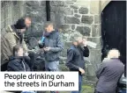  ??  ?? People drinking on the streets in Durham