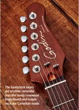  ??  ?? The headstock bears yet another reminder that the lovely rosewood fingerboar­d and maple neck are Canadian made