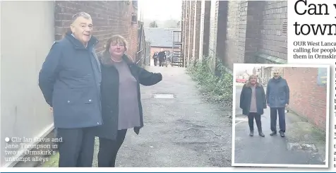  ?? Cllr Ian Davis and Jane Thompson in two of Ormskirk’s unkempt alleys ??