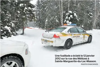  ??  ?? Une fusillade a éclaté le 12 janvier 2012 sur la rue des Mélèzes à Sainte-Marguerite- du-Lac-Masson.