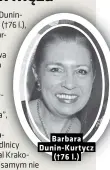  ??  ?? Barbara Dunin-kurtycz (†76 l.)