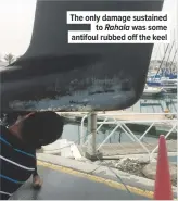  ??  ?? The only damage sustained to Rahala was some antifoul rubbed off the keel