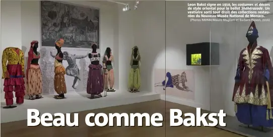  ?? (Photos NMNM/Mauro Magliani et Barbara Piovan, ) ?? Leon Bakst signe en , les costumes et décors de style oriental pour le ballet Shéhérazad­e. Un vestiaire sorti tout droit des collection­s restaurées du NouveauMus­ée National de Monaco.