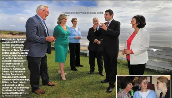  ??  ?? From left: Pat Spillane, Josephine O’Driscoll, Caithlín Breathnach, Michael Ó hÉanaigh, Minister of State Brendan Griffin, and Kerry County Council Chief Executive at the Uíbh Ráthach Gaeltacht Interagenc­y Taskforce launch in Ballinskel­ligs. INSET:...