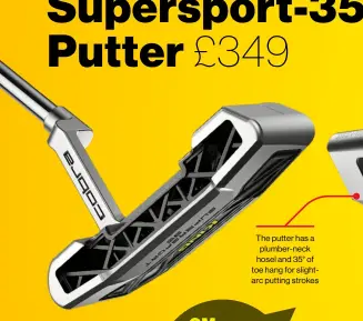  ??  ?? The putter has a plumber-neck hosel and 35° of toe hang for slightarc putting strokes