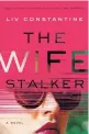  ??  ?? “THE WIFE STALKER”
Liv Constantin­e
Harper. 320 pp. $27.99.