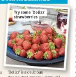  ??  ?? Try some ‘Delizz’ strawberri­es