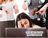  ??  ?? Cei din jurul tău îți pot inhiba creativita­tea