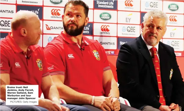  ?? PICTURES: Getty Images ?? Brains trust: Neil Jenkins, Andy Farrell, Warren Gatland, Sam Warburton and tour manager John Spencer