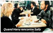  ??  ?? Quand Harry rencontre Sally