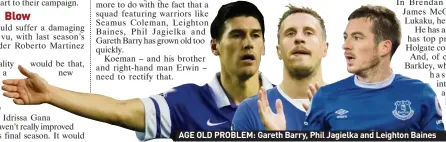  ??  ?? AGE OLD PROBLEM: Gareth Barry, Phil Jagielka and Leighton Baines