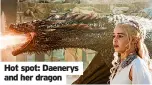  ?? ?? Hot spot: Daenerys and her dragon