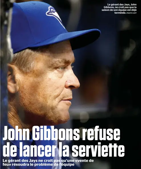  ??  ?? Le gérant des Jays, John Gibbons, ne croit pas que la saison de son équipe est déjà terminée.