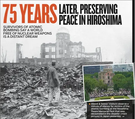  ?? AP ?? Above & below: Visitors observe a minute of silence for victims of the atomic bombing at the Hiroshima Peace Memorial Park that was devastated in the disaster (main
picture) in Japan yesterday.