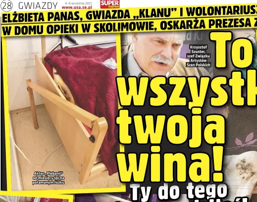  ??  ?? Aktor „Plebanii” od miesięcy śpi na połamanym łóżku
Polskichto Szuster, szef Związku
Scen