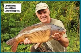  ??  ?? Carp fishing legend Dave Lane will appear.