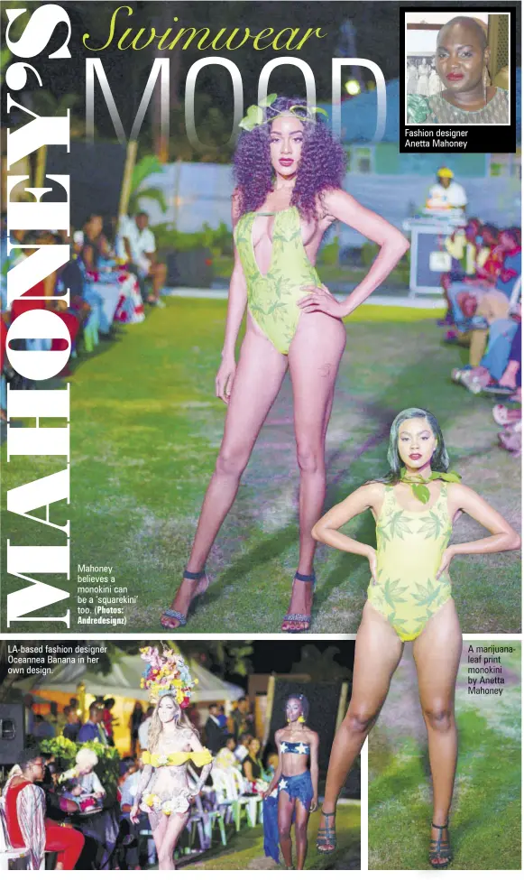  ?? (Photos: Andredesig­nz) ?? Mahoney believes a monokini can be a ‘squarekini’ too. La-based fashion designer Oceannea Banana in her own design. Fashion designer Anetta Mahoney A marijuanal­eaf print monokini by Anetta Mahoney