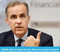  ??  ?? LONDON: Bank of England Governor Mark Carney speaks during the Bank of England’s financial stability report at the Bank of England incentral London yesterday. — AFP