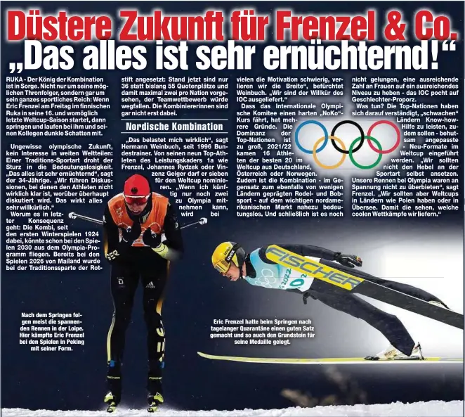  ?? ?? Nach dem Springen folgen meist die spannenden Rennen in der Loipe. Hier kämpfte Eric Frenzel bei den Spielen in Peking mit seiner Form.
Eric Frenzel hatte beim Springen nach tagelanger Quarantäne einen guten Satz gemacht und so auch den Grundstein für seine Medaille gelegt.