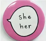  ??  ?? Students will be offered ‘pronoun’ badges